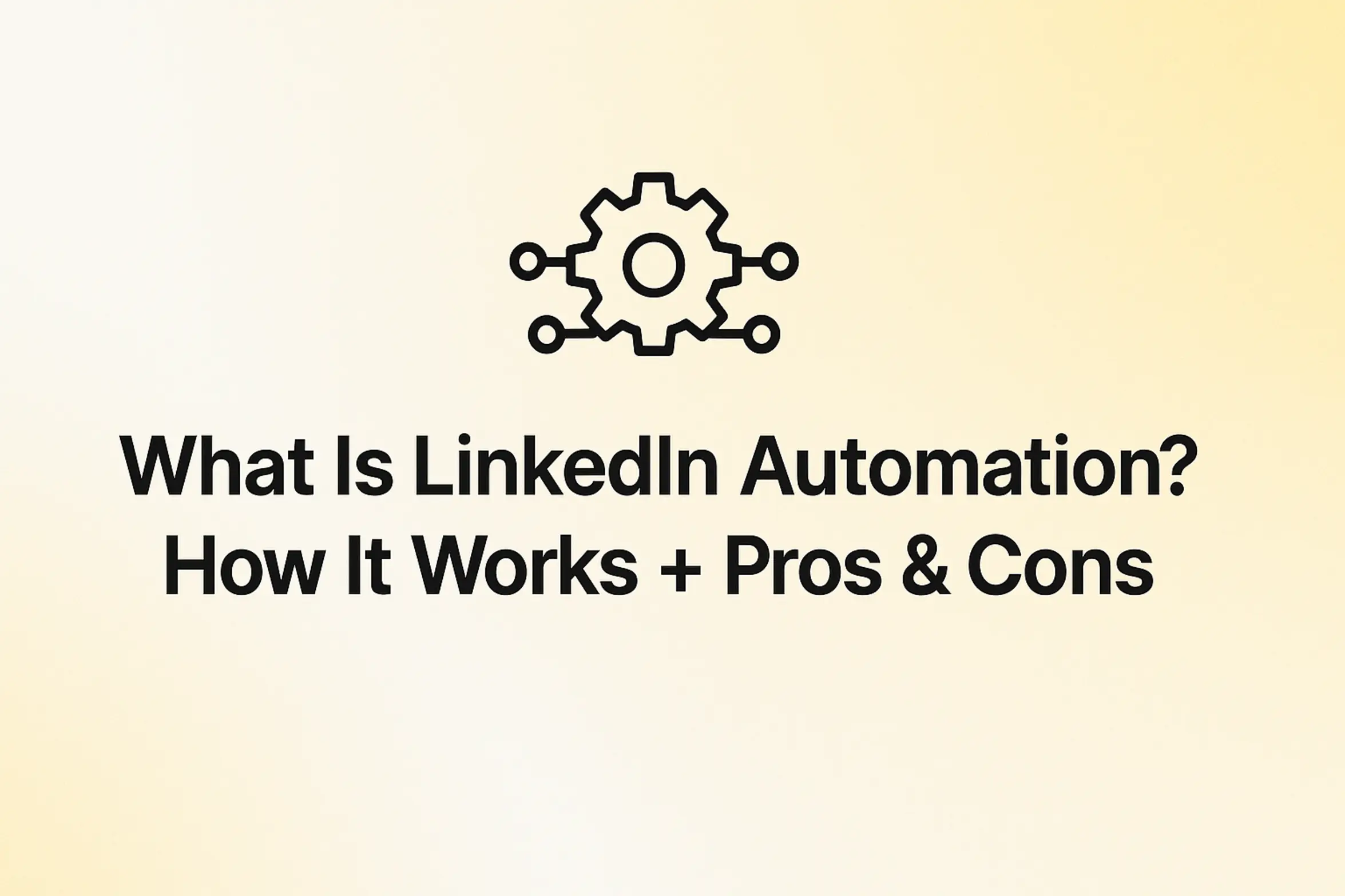 What Is LinkedIn Automation? How It Works + Pros & Cons