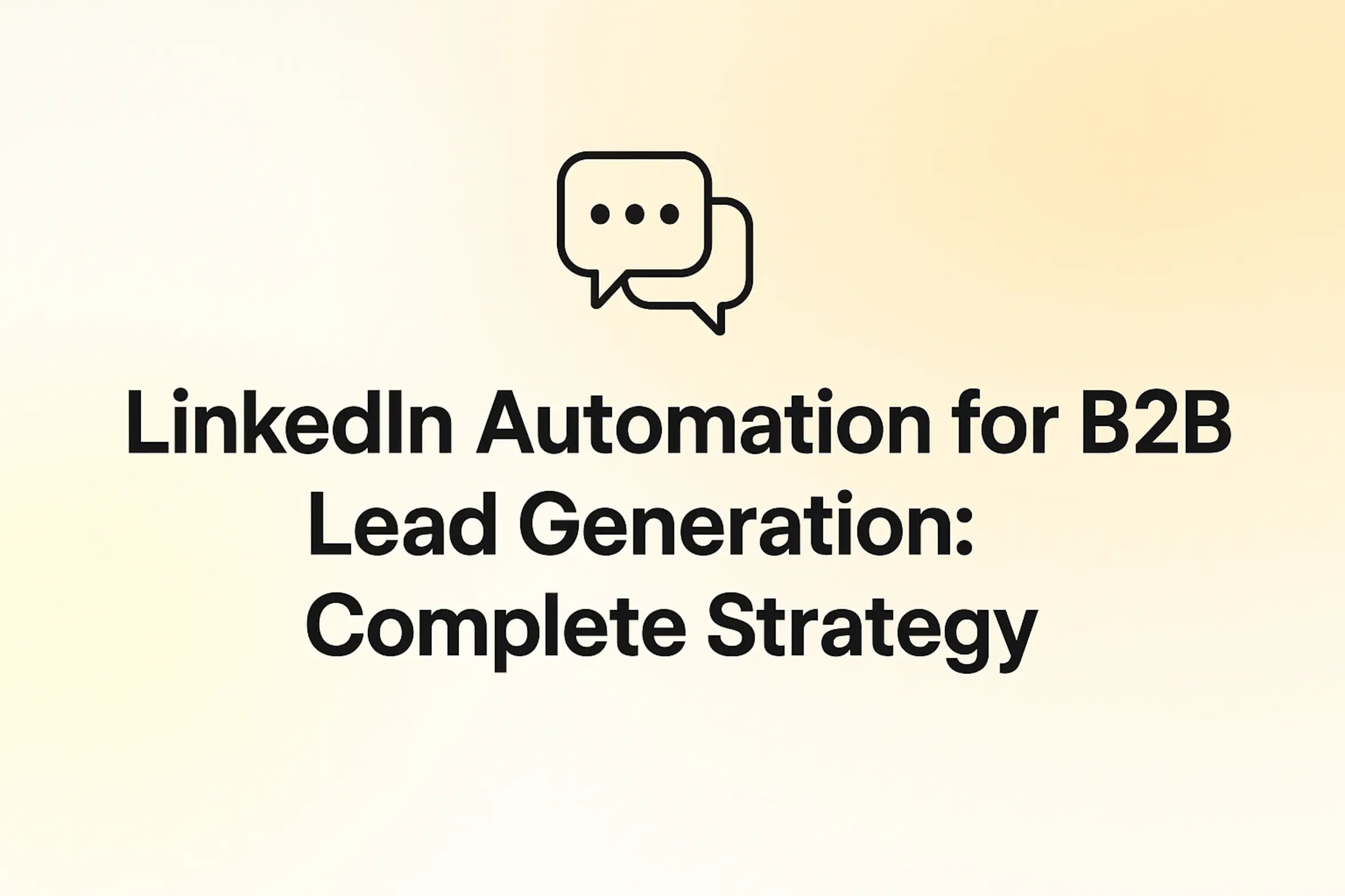 LinkedIn Automation for B2B Lead Generation: Complete Strategy