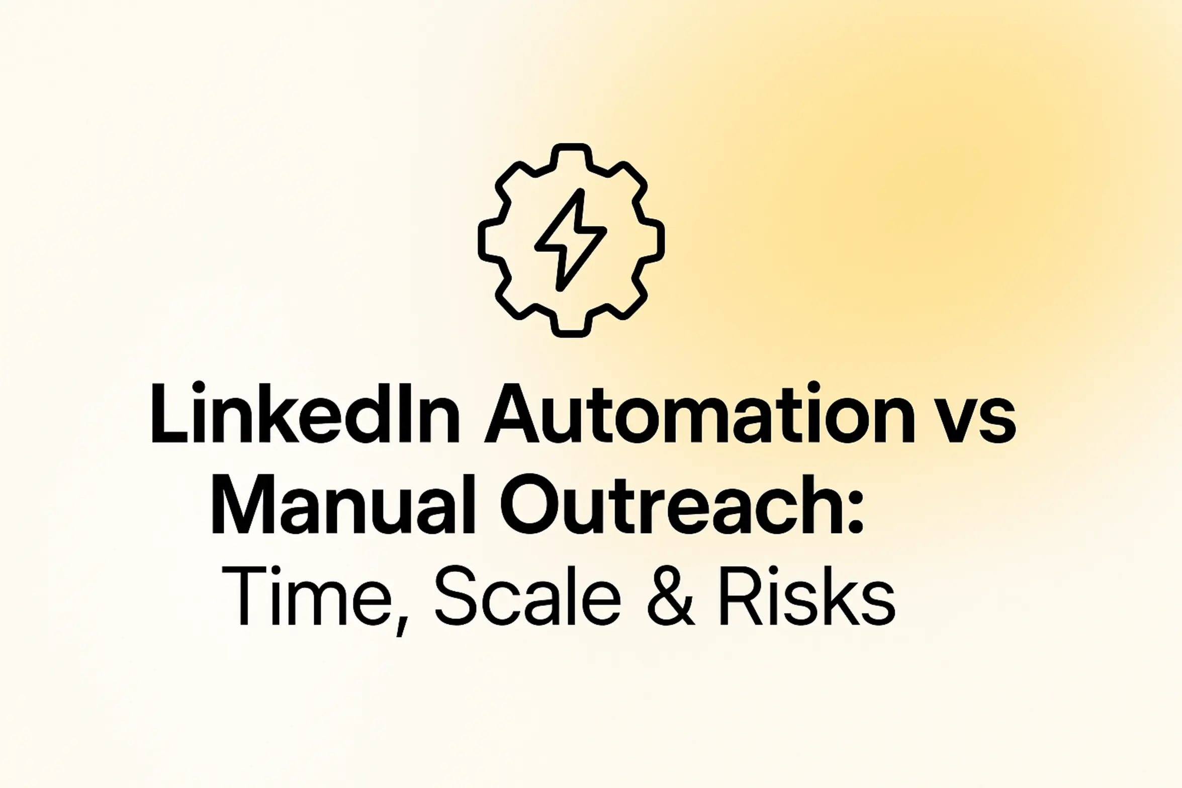 LinkedIn Automation vs Manual Outreach: Time, Scale & Risks