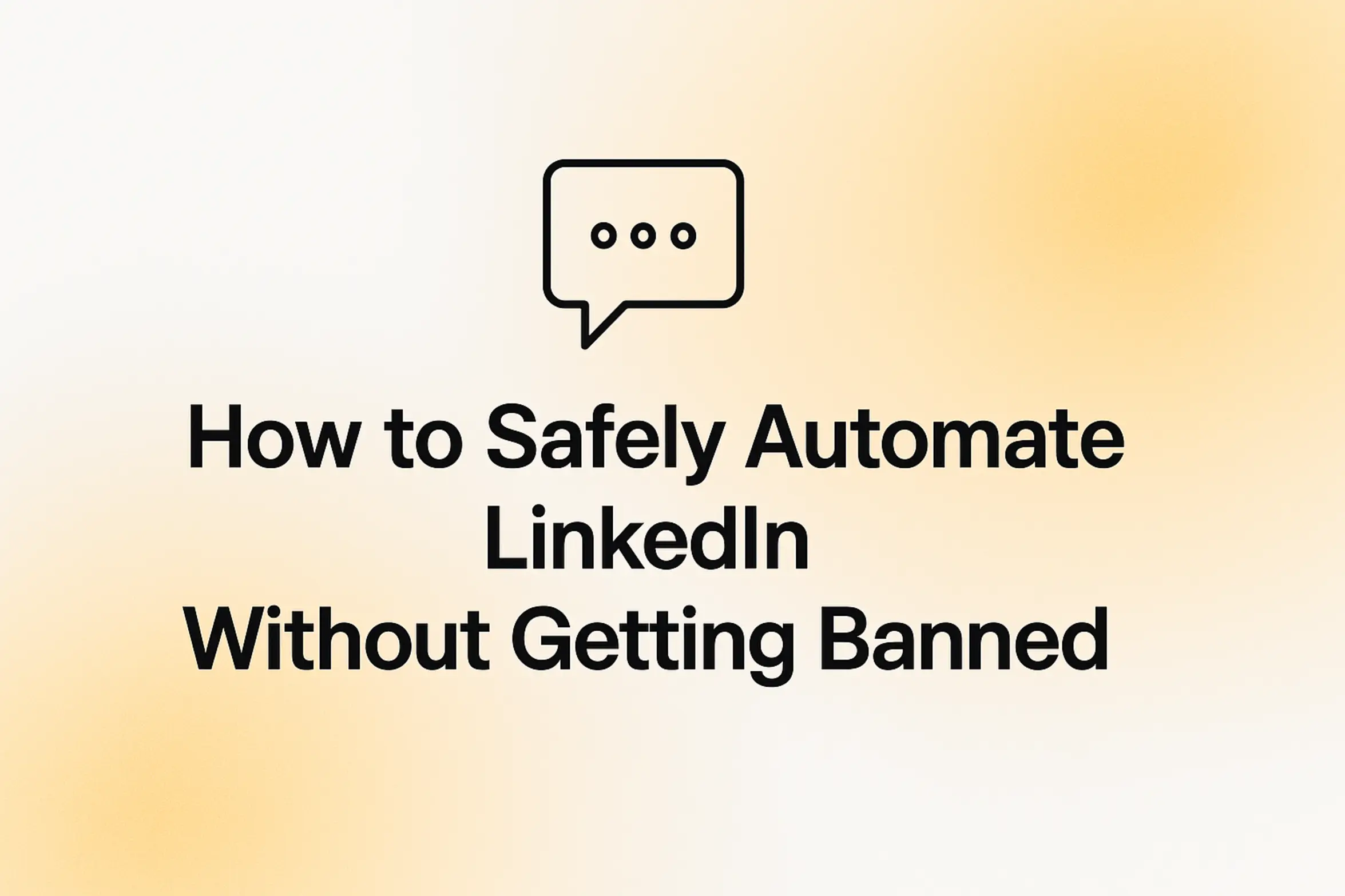 How to Safely Automate LinkedIn Without Getting Banned