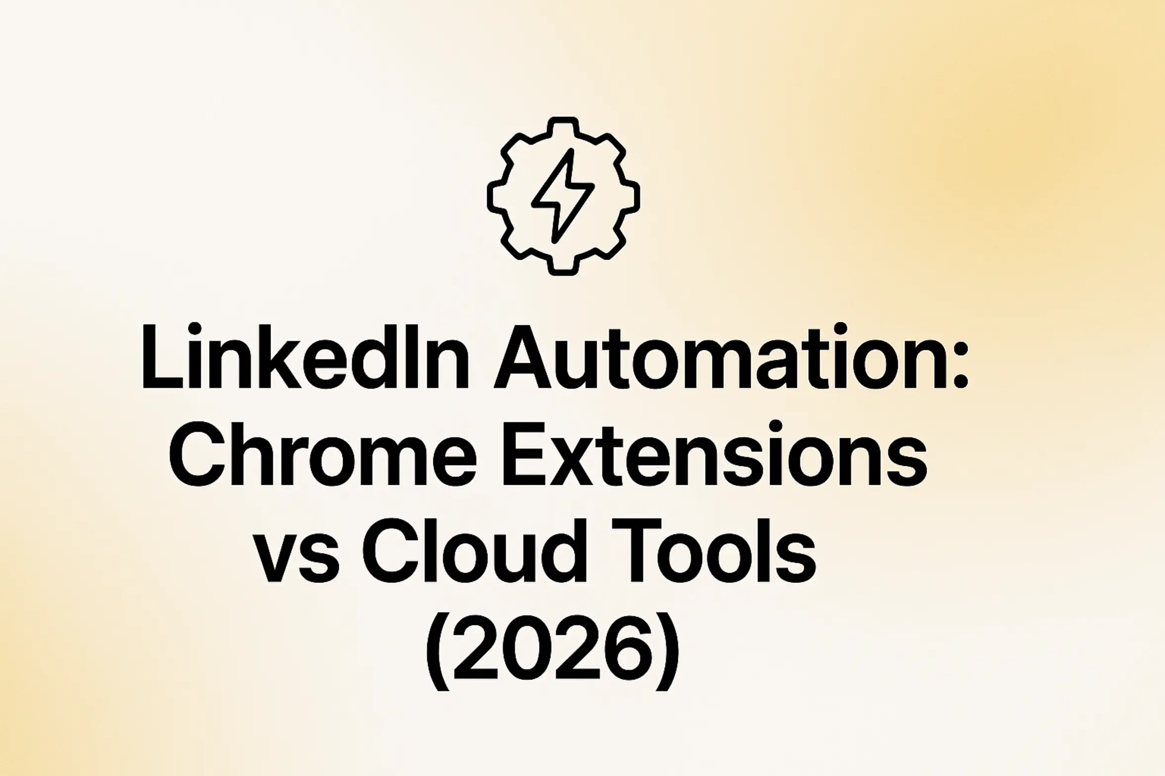 LinkedIn Automation: Chrome Extensions vs Cloud Tools (2026)
