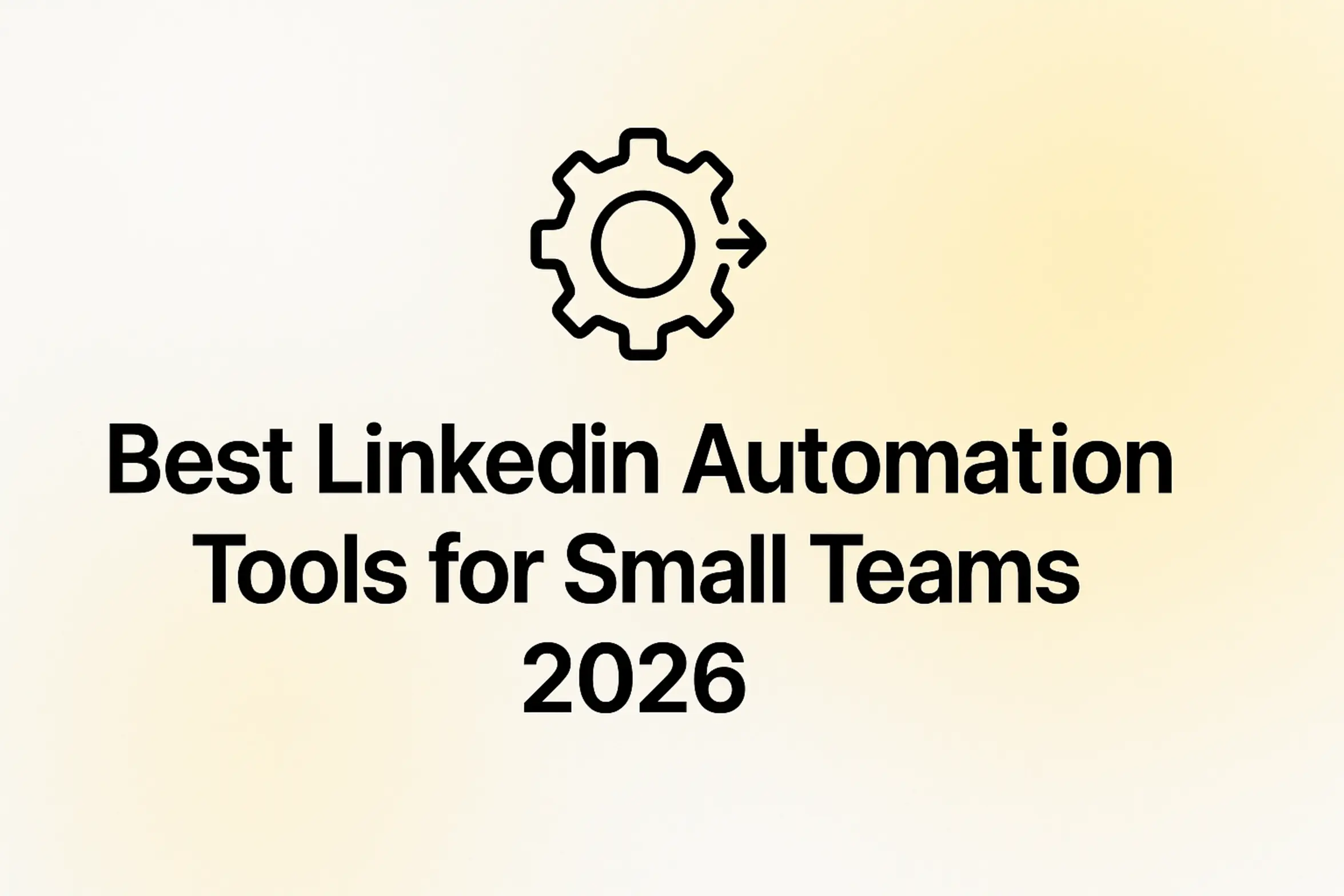 Best LinkedIn Automation Tools for Small Teams 2026