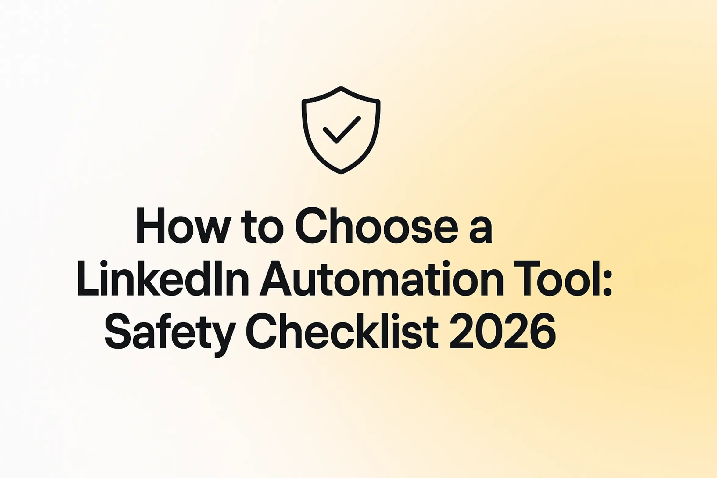 How to Choose a LinkedIn Automation Tool: Safety Checklist 2026