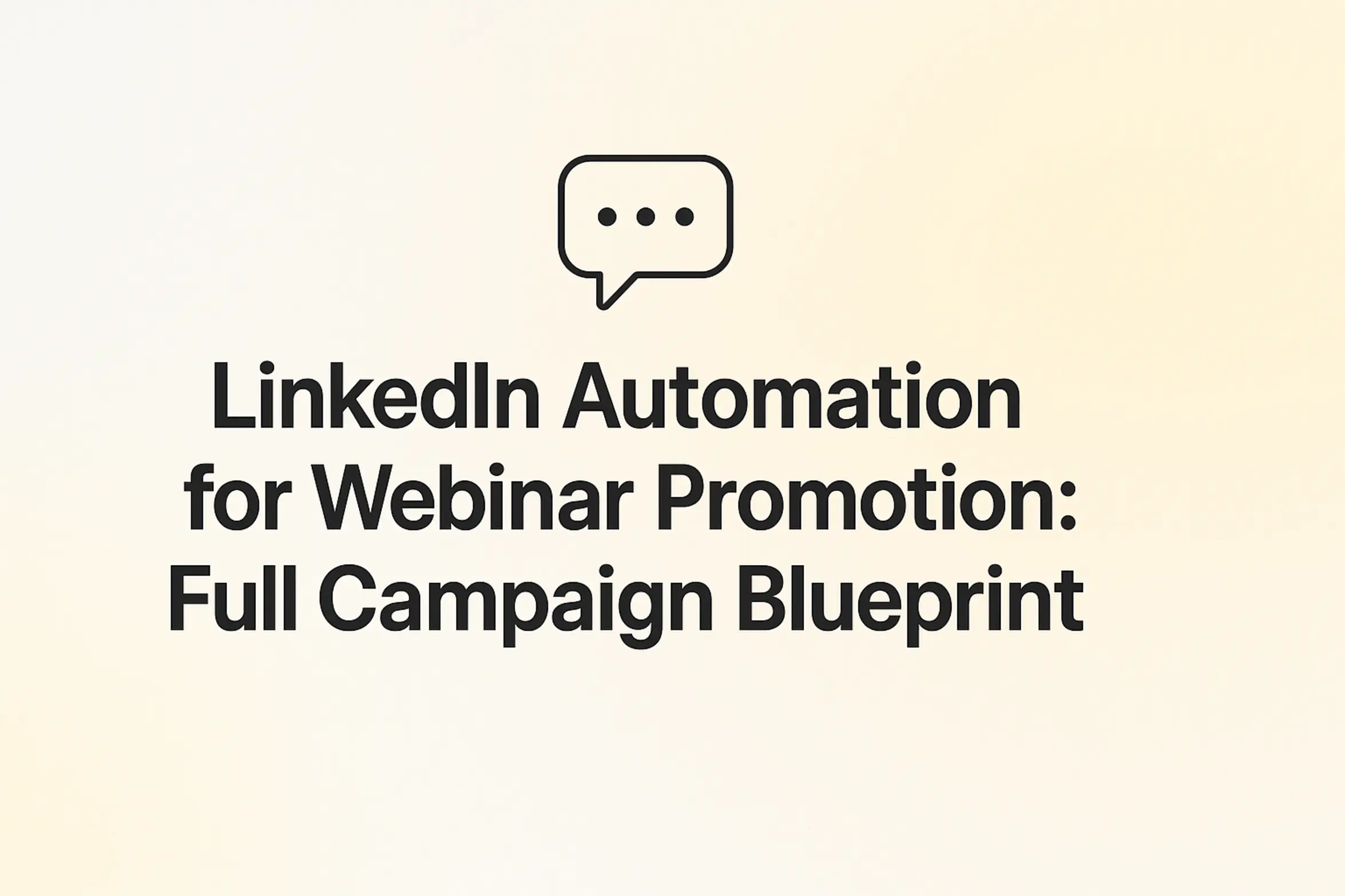 LinkedIn Automation for Webinar Promotion: Full Campaign Blueprint