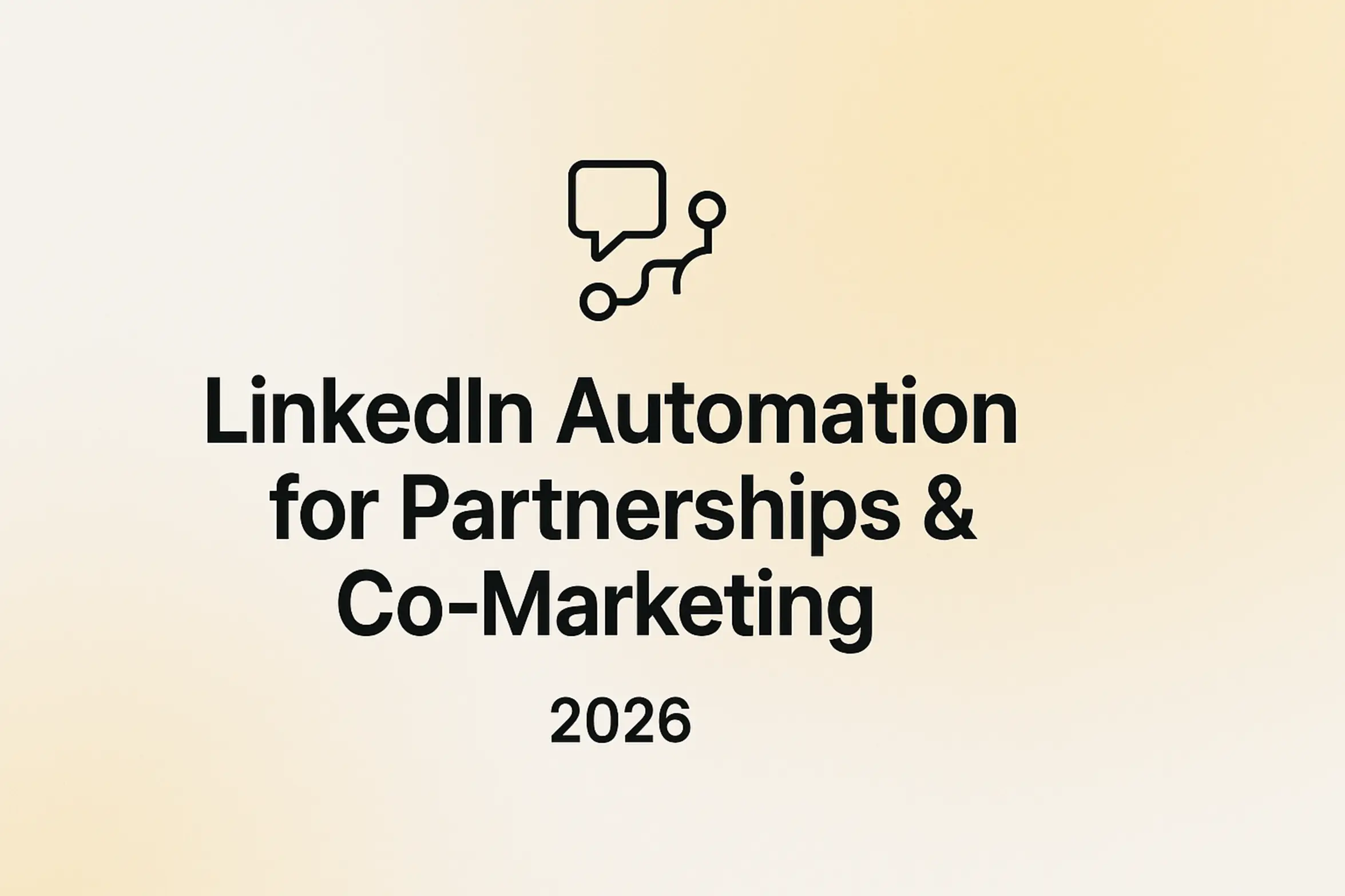 LinkedIn Automation for Partnerships & Co-Marketing | 2026