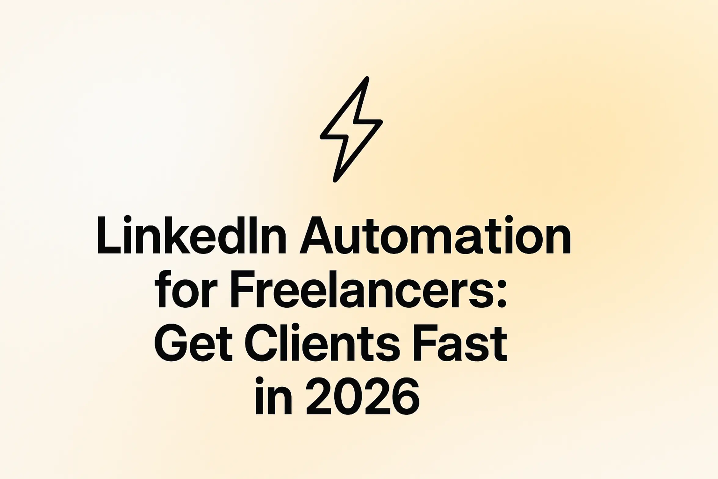 LinkedIn Automation for Freelancers: Get Clients Fast in 2026