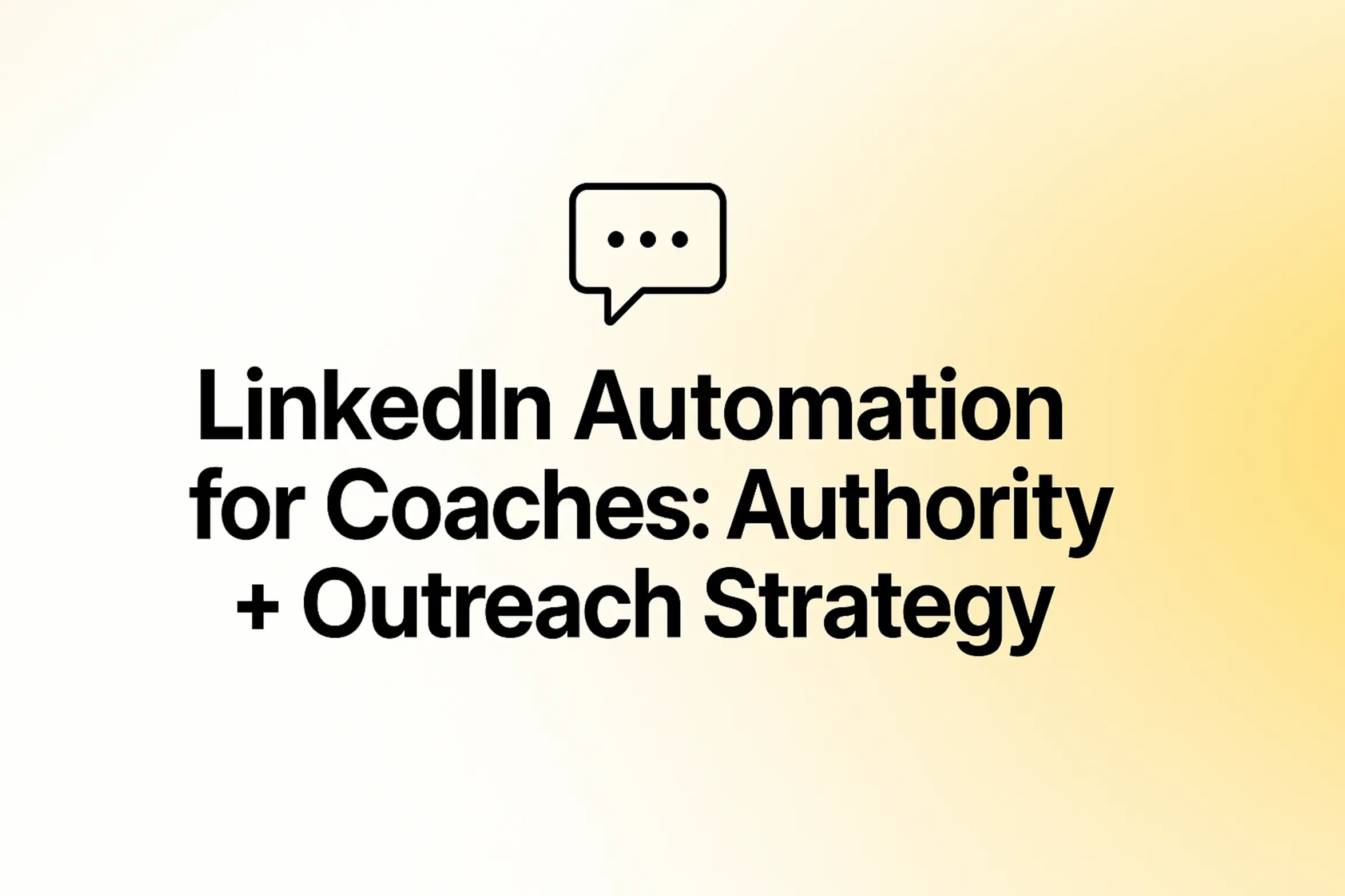 LinkedIn Automation for Coaches: Authority + Outreach Strategy