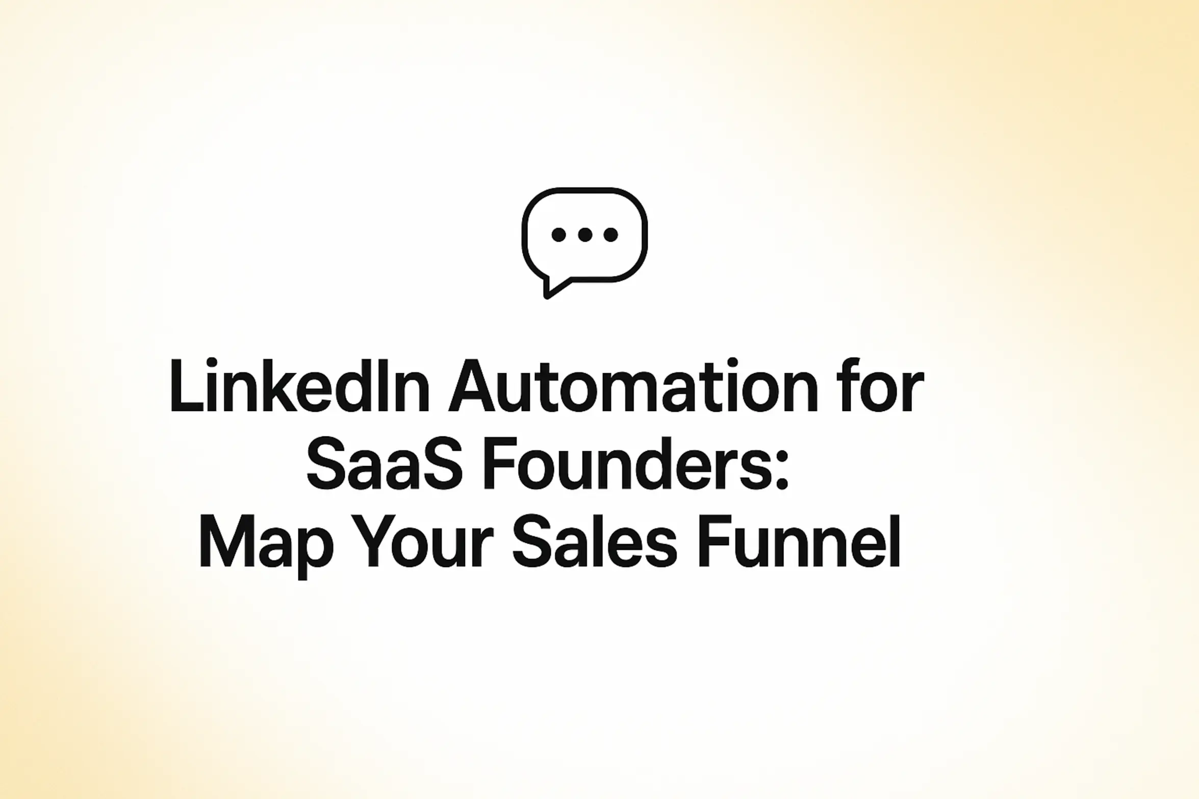 LinkedIn Automation for SaaS Founders: Map Your Sales Funnel