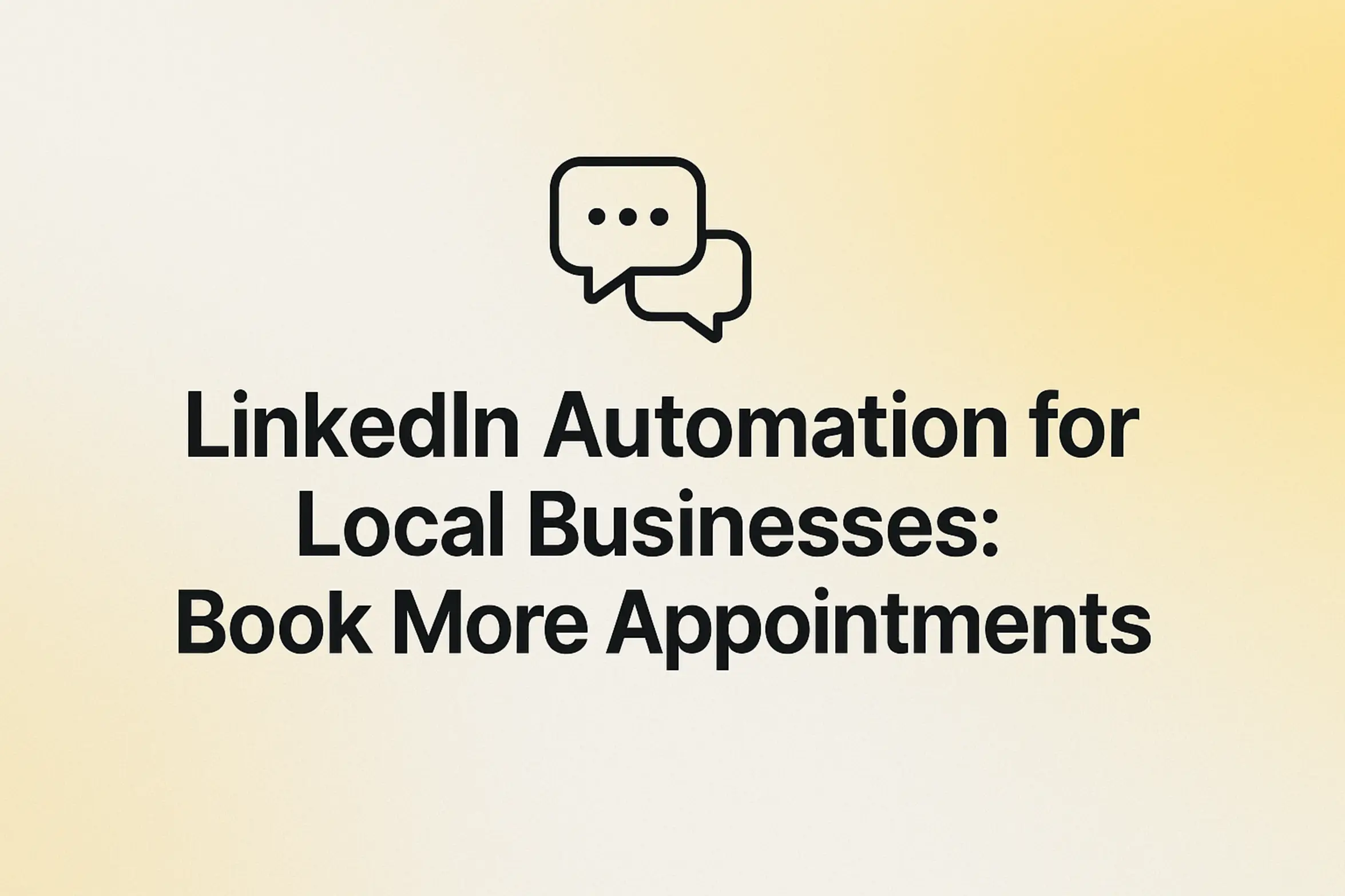 LinkedIn Automation for Local Businesses: Book More Appointments