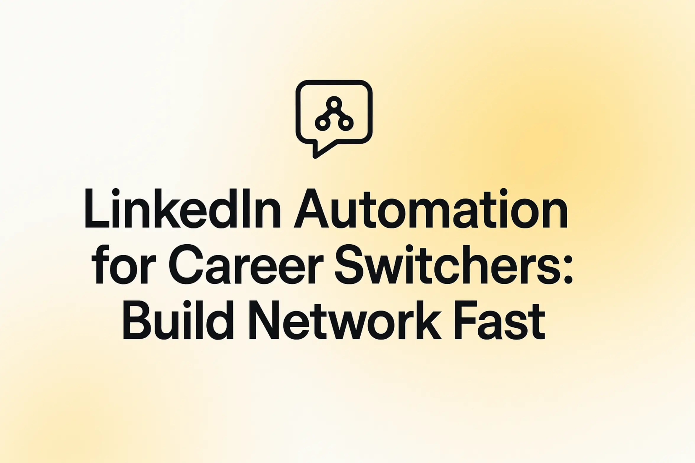LinkedIn Automation for Career Switchers: Build Network Fast