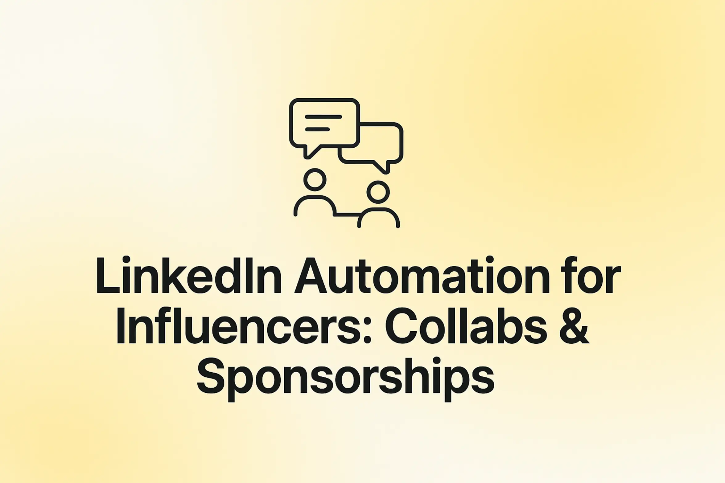 LinkedIn Automation for Influencers: Collabs & Sponsorships