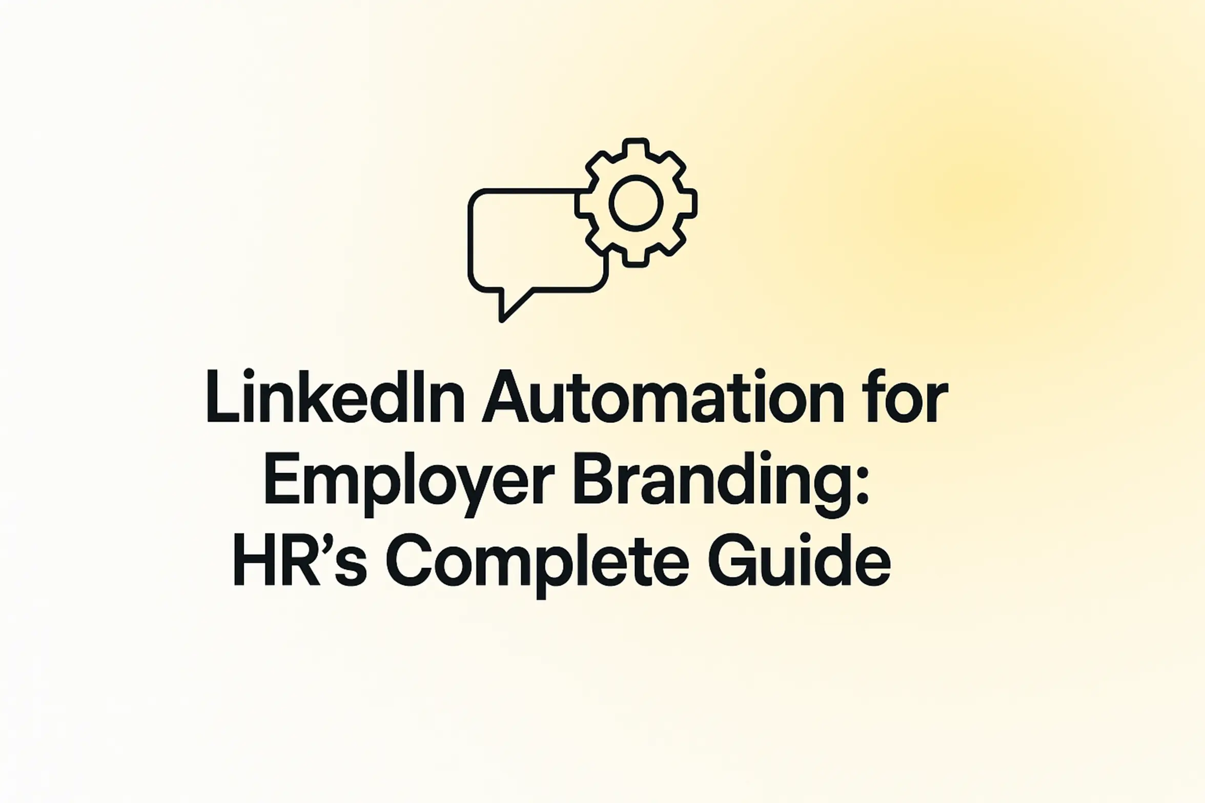 LinkedIn Automation for Employer Branding: HR’s Complete Guide