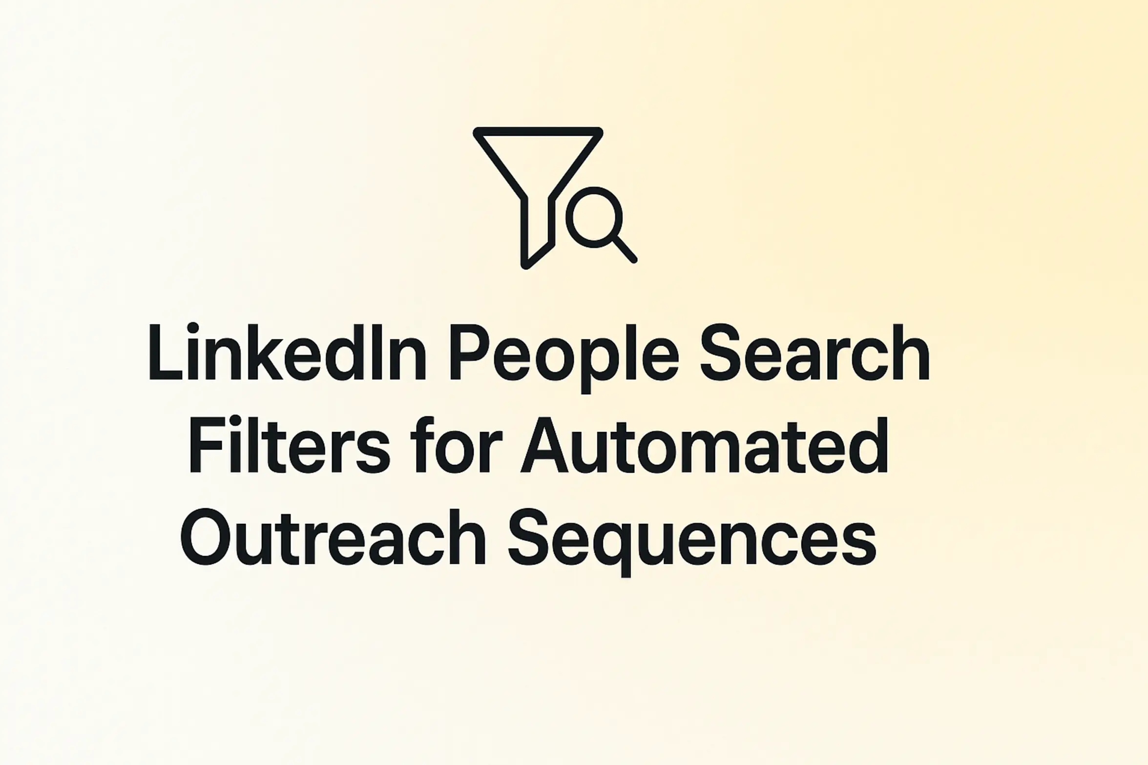 LinkedIn People Search Filters for Automated Outreach Sequences
