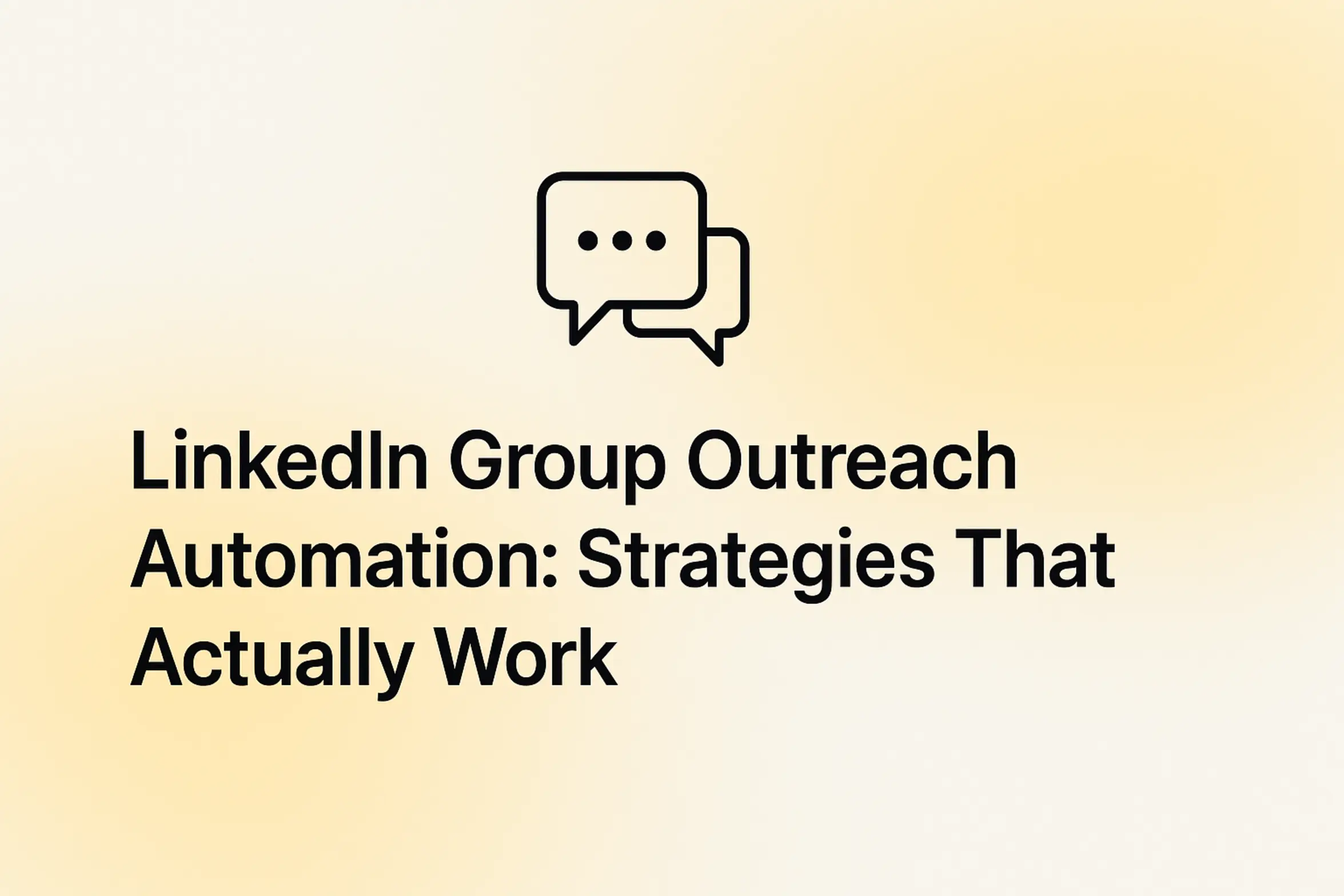 LinkedIn Group Outreach Automation: Strategies That Actually Work